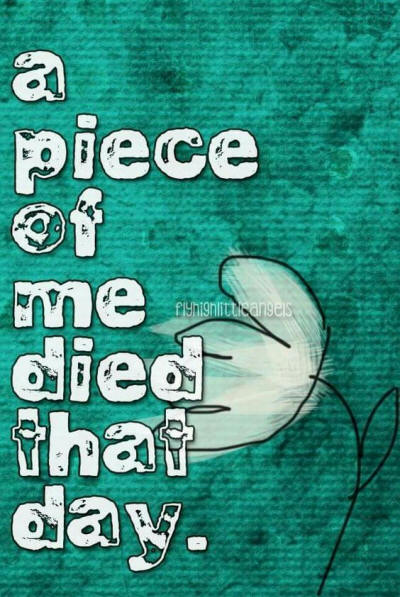 A Piece Of Me Died That Day